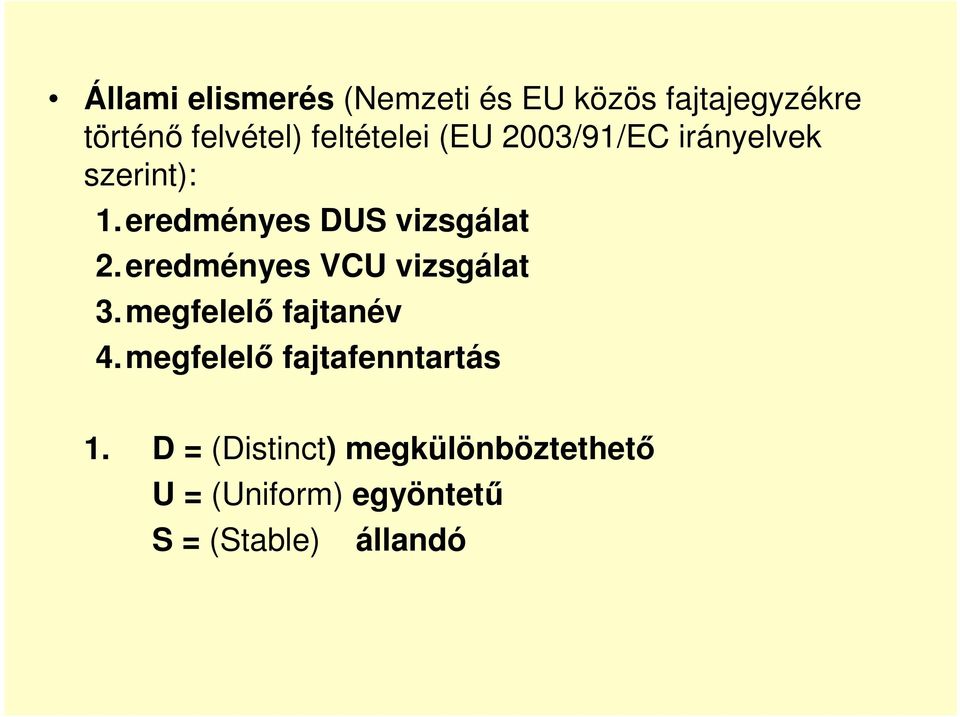 eredményes VCU vizsgálat 3. megfelelı fajtanév 4.