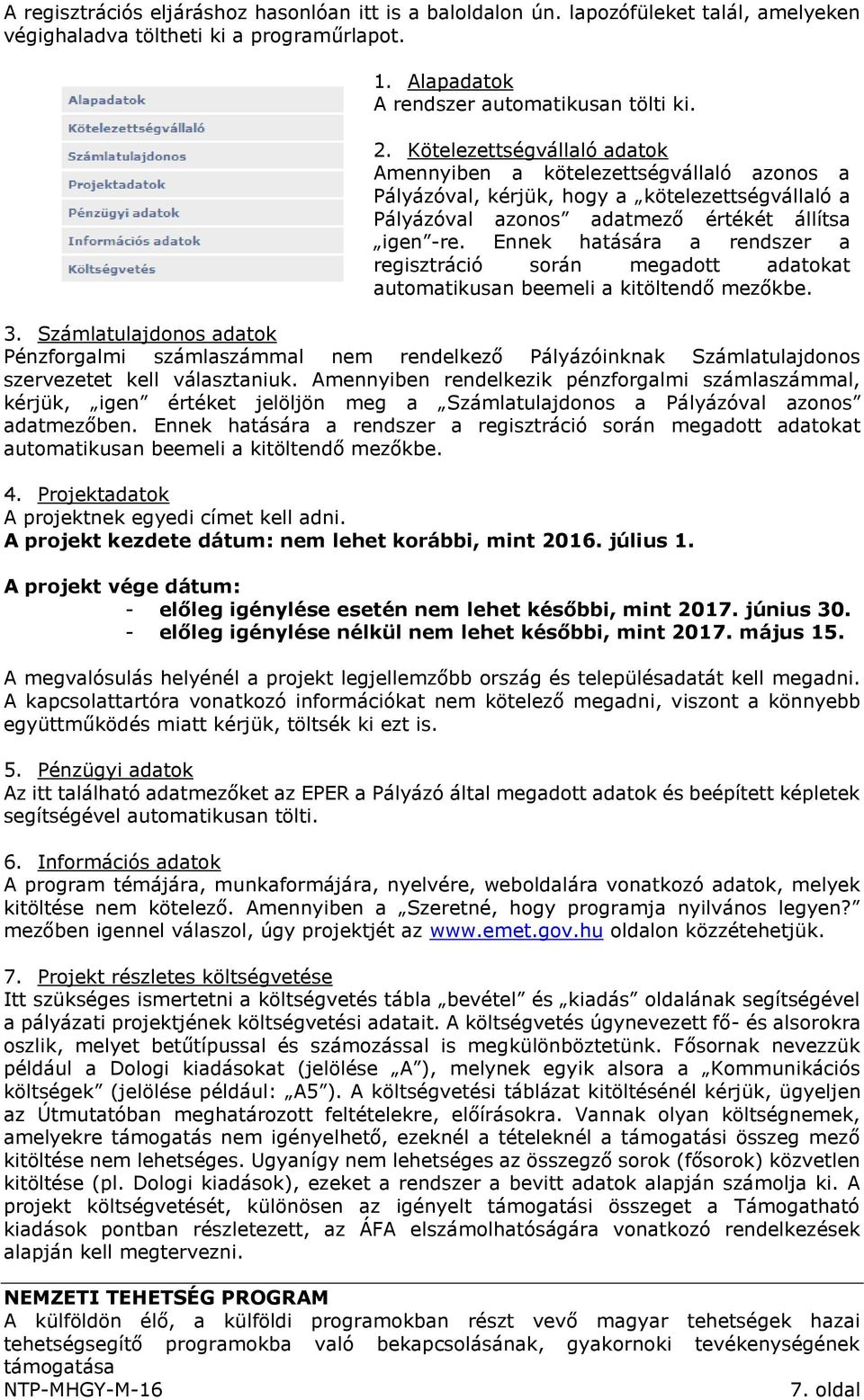 Ennek hatására a rendszer a regisztráció során megadott adatokat automatikusan beemeli a kitöltendő mezőkbe. 3.