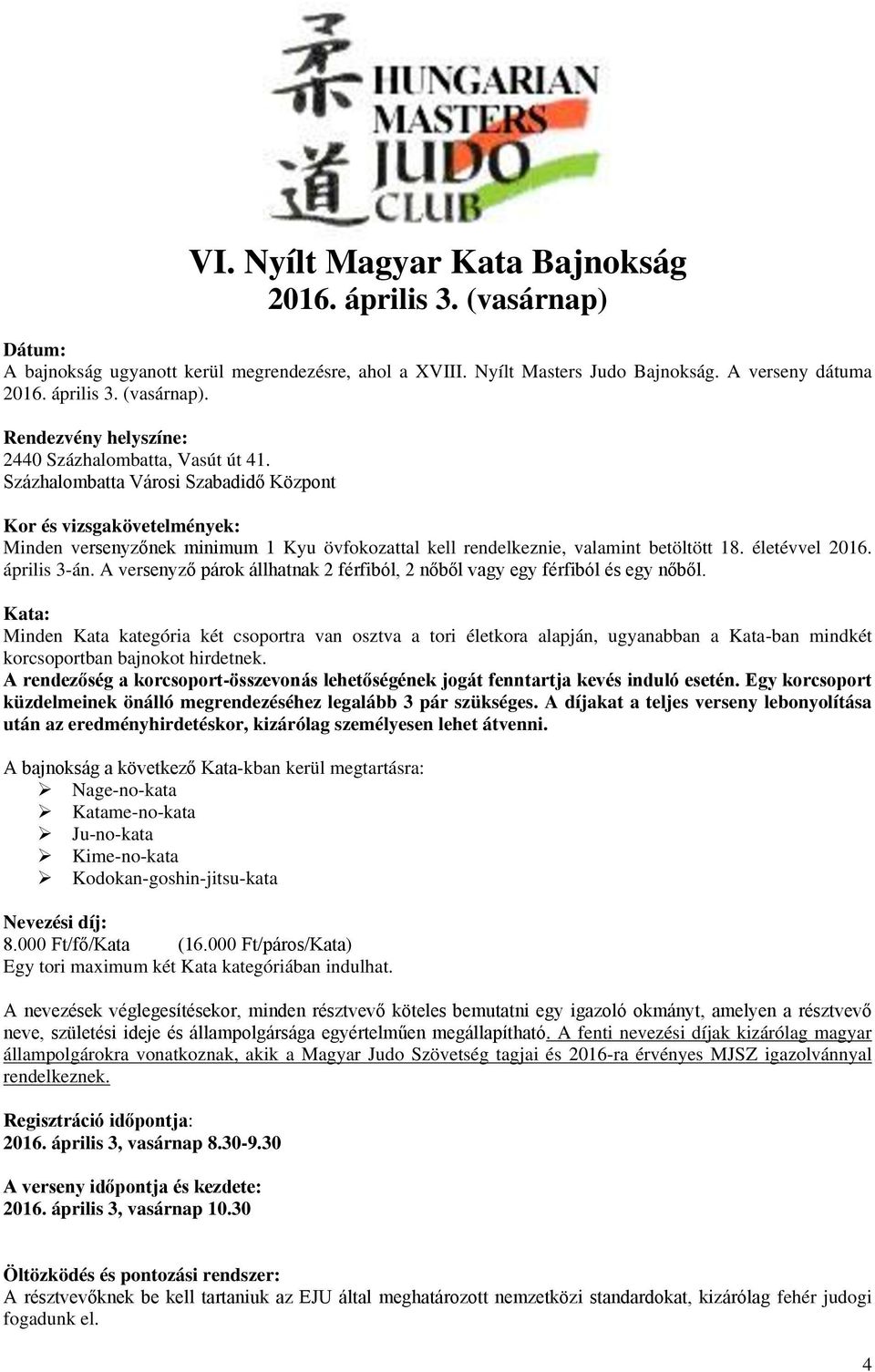 A versenyző párok állhatnak 2 férfiból, 2 nőből vagy egy férfiból és egy nőből.