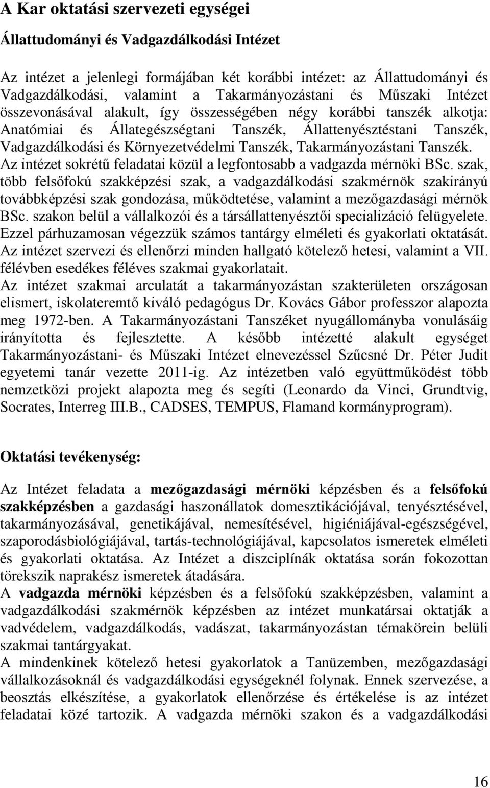 Tanszék, Takarmányozástani Tanszék. Az intézet sokrétű feladatai közül a legfontosabb a vadgazda mérnöki BSc.