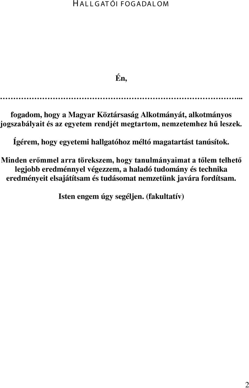 nemzetemhez hű leszek. Ígérem, hogy egyetemi hallgatóhoz méltó magatartást tanúsítok.