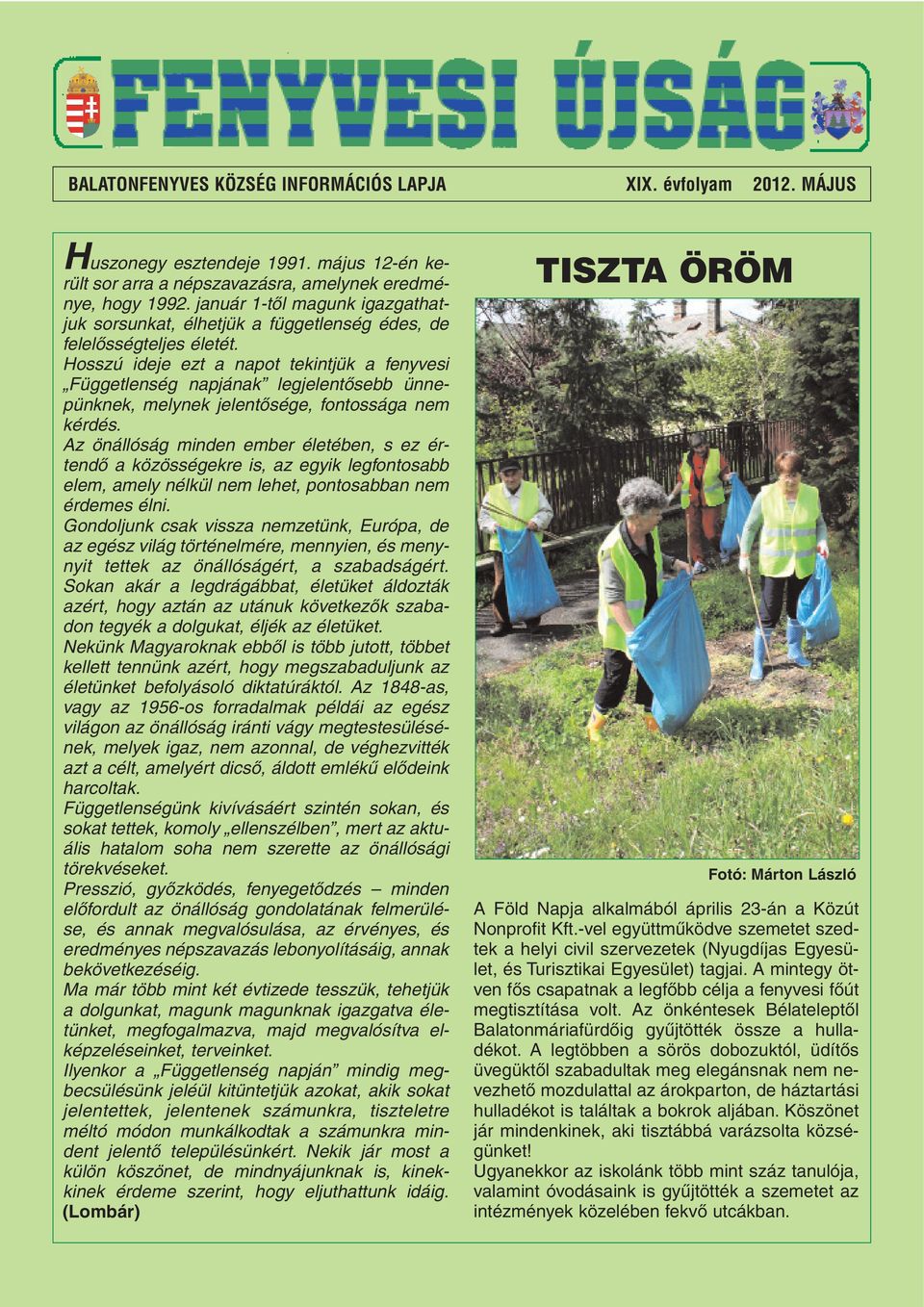 Hosszú ideje ezt a napot tekintjük a fenyvesi Függetlenség napjának legjelentôsebb ünnepünknek, melynek jelentôsége, fontossága nem kérdés.
