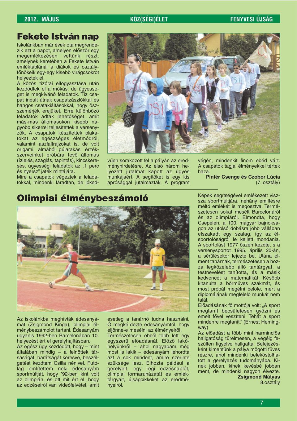 Tíz csapat indult útnak csapatzászlókkal és hangos csatakiáltásokkal, hogy öszszemérjék erejüket.