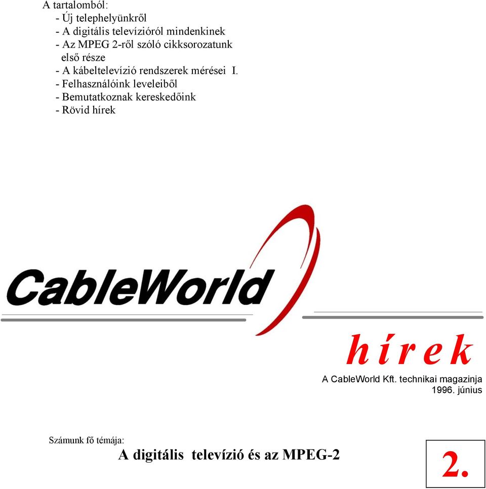 - Felhasználóink leveleiből - Bemutatkoznak kereskedőink - Rövid A CableWorld Kft.