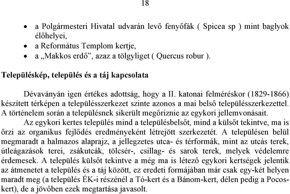 katonai felméréskor (1829-1866) készített térképen a településszerkezet szinte azonos a mai belső településszerkezettel.