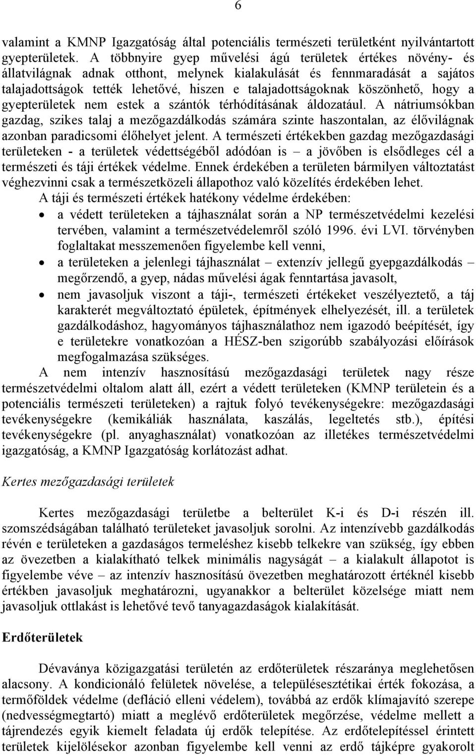 köszönhető, hogy a gyepterületek nem estek a szántók térhódításának áldozatául.