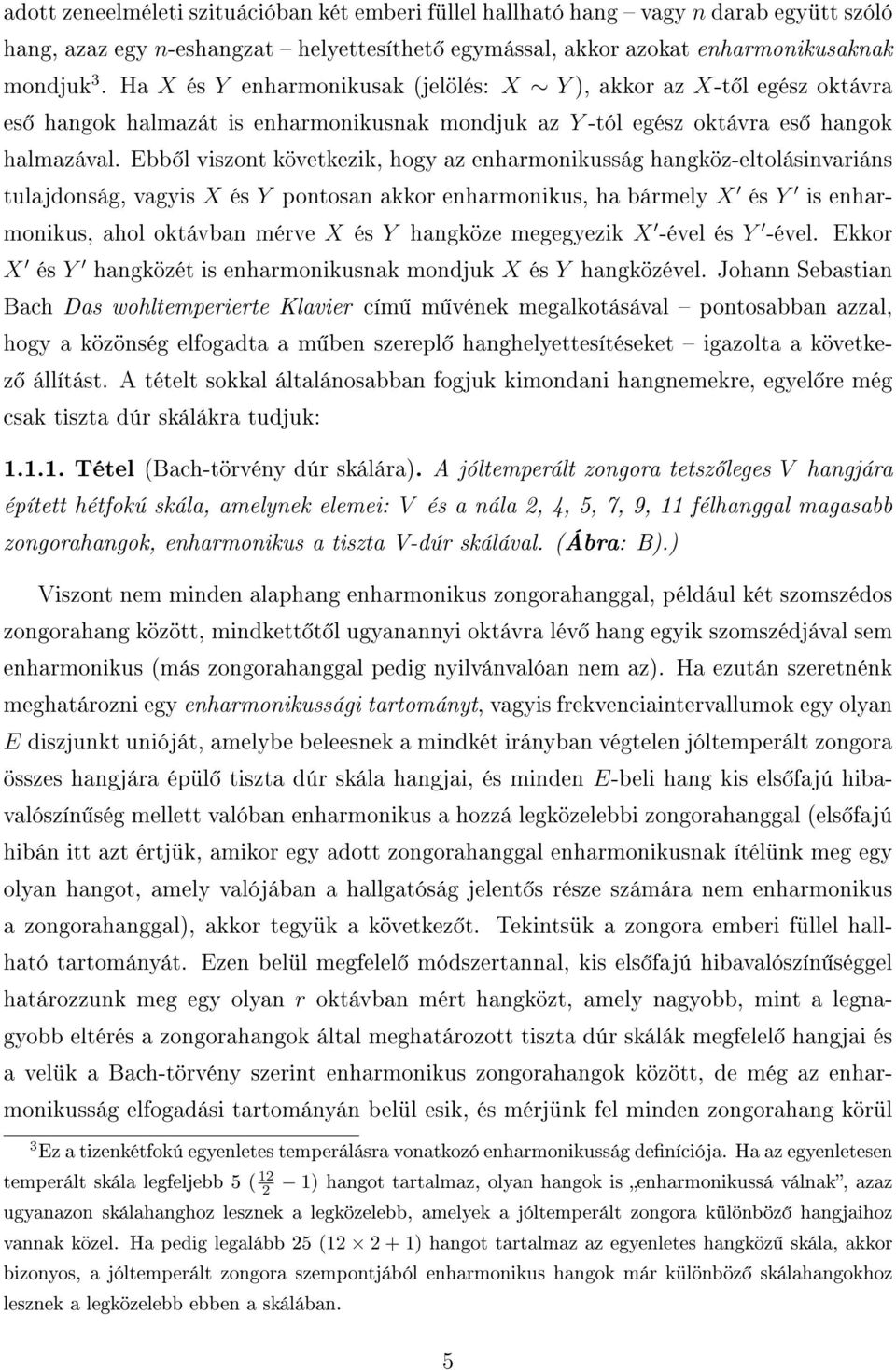 Ebb l viszont következik, hogy az enharmonikusság hangköz-eltolásinvariáns tulajdonság, vagyis X és Y pontosan akkor enharmonikus, ha bármely X és Y is enharmonikus, ahol oktávban mérve X és Y