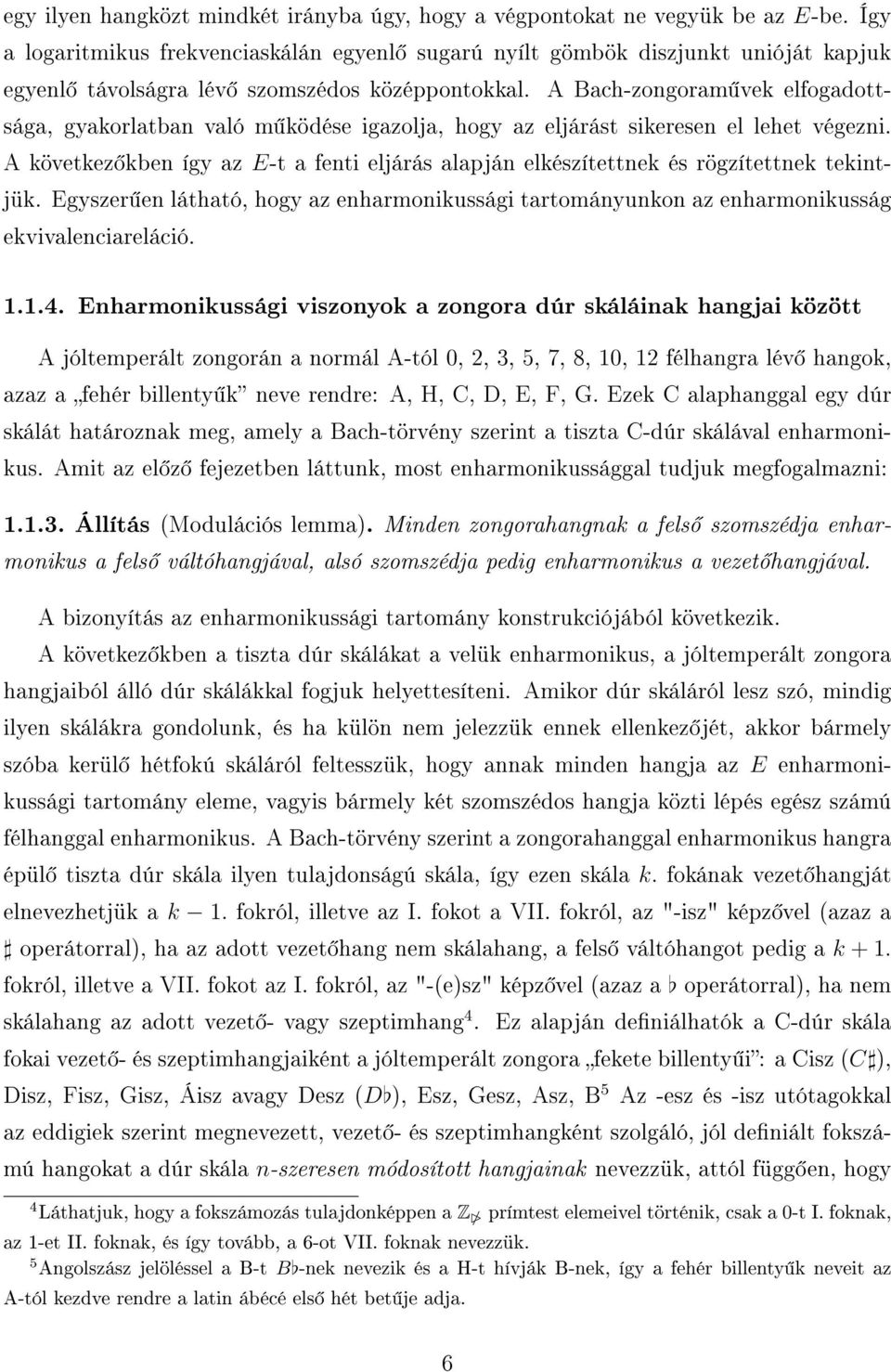 A Bach-zongoram vek elfogadottsága, gyakorlatban való m ködése igazolja, hogy az eljárást sikeresen el lehet végezni.