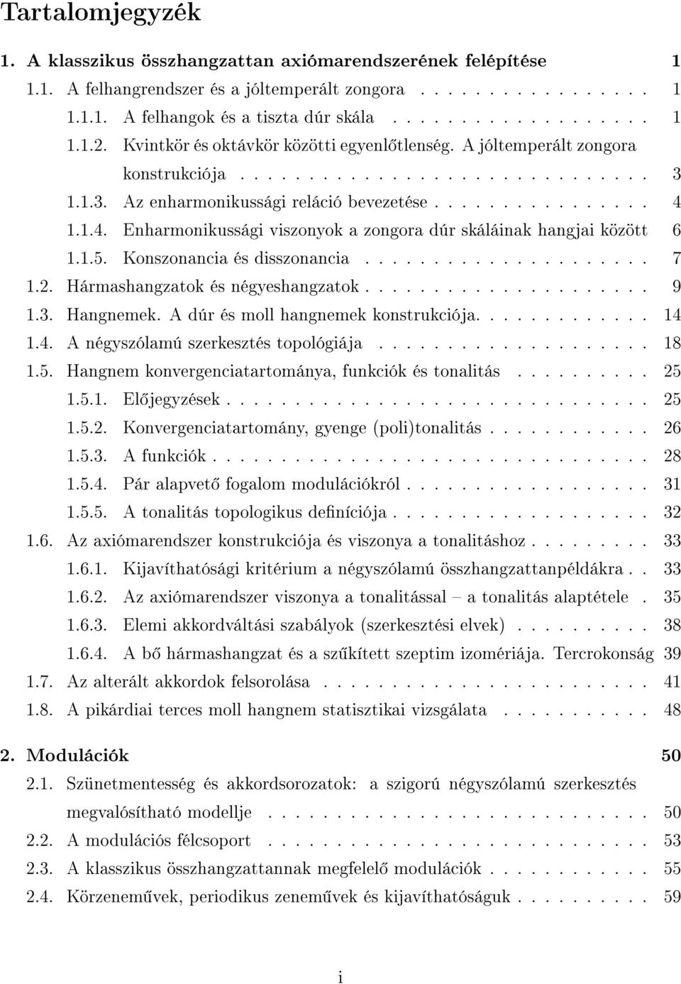 1.1.4. Enharmonikussági viszonyok a zongora dúr skáláinak hangjai között 6 1.1.5. Konszonancia és disszonancia..................... 7 1.2. Hármashangzatok és négyeshangzatok..................... 9 1.