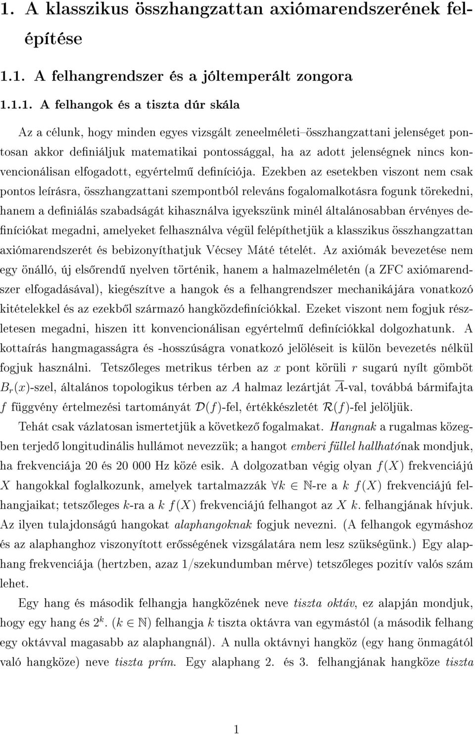 Ezekben az esetekben viszont nem csak pontos leírásra, összhangzattani szempontból releváns fogalomalkotásra fogunk törekedni, hanem a deniálás szabadságát kihasználva igyekszünk minél általánosabban