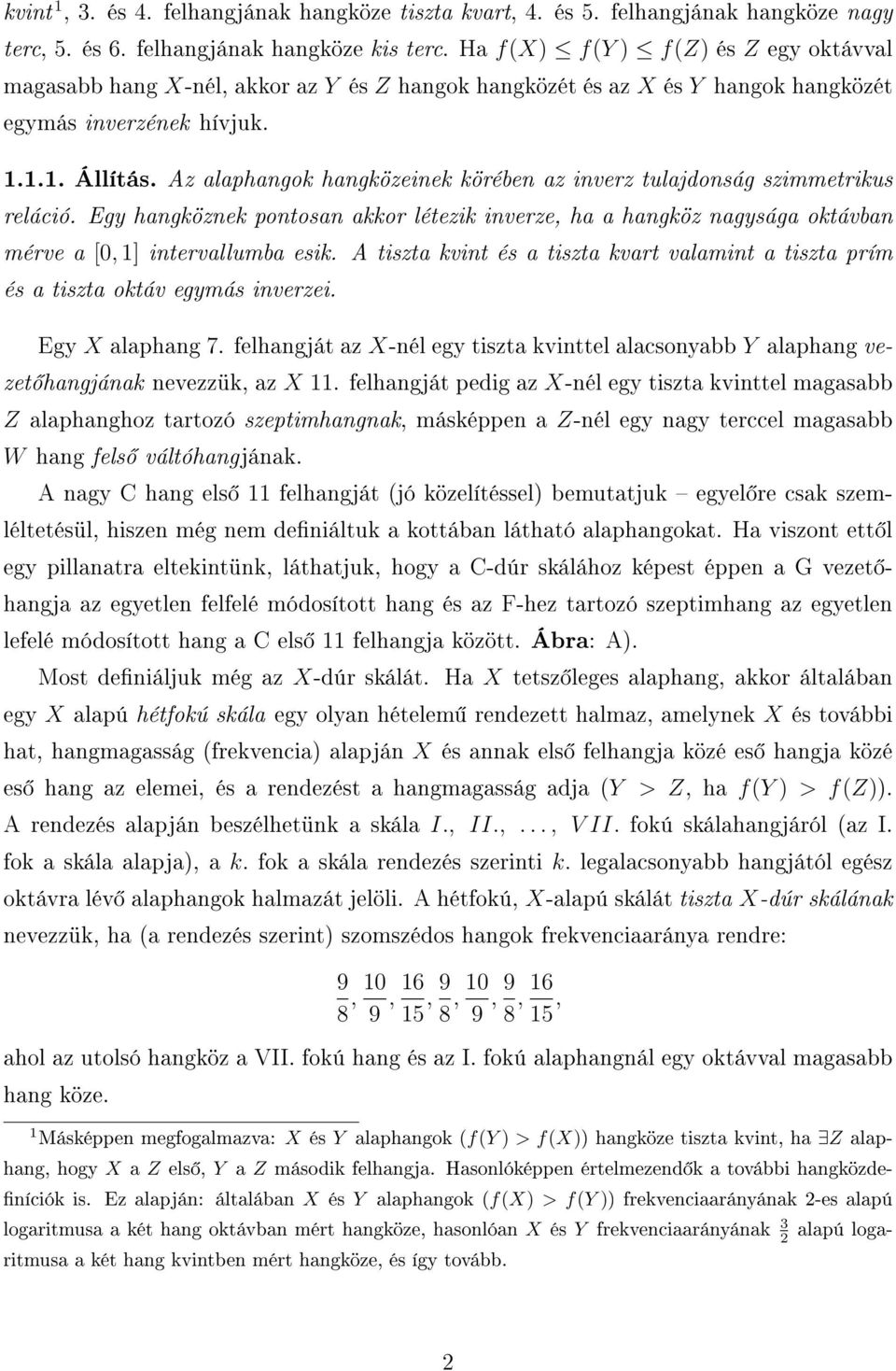 Az alaphangok hangközeinek körében az inverz tulajdonság szimmetrikus reláció. Egy hangköznek pontosan akkor létezik inverze, ha a hangköz nagysága oktávban mérve a [0, 1] intervallumba esik.