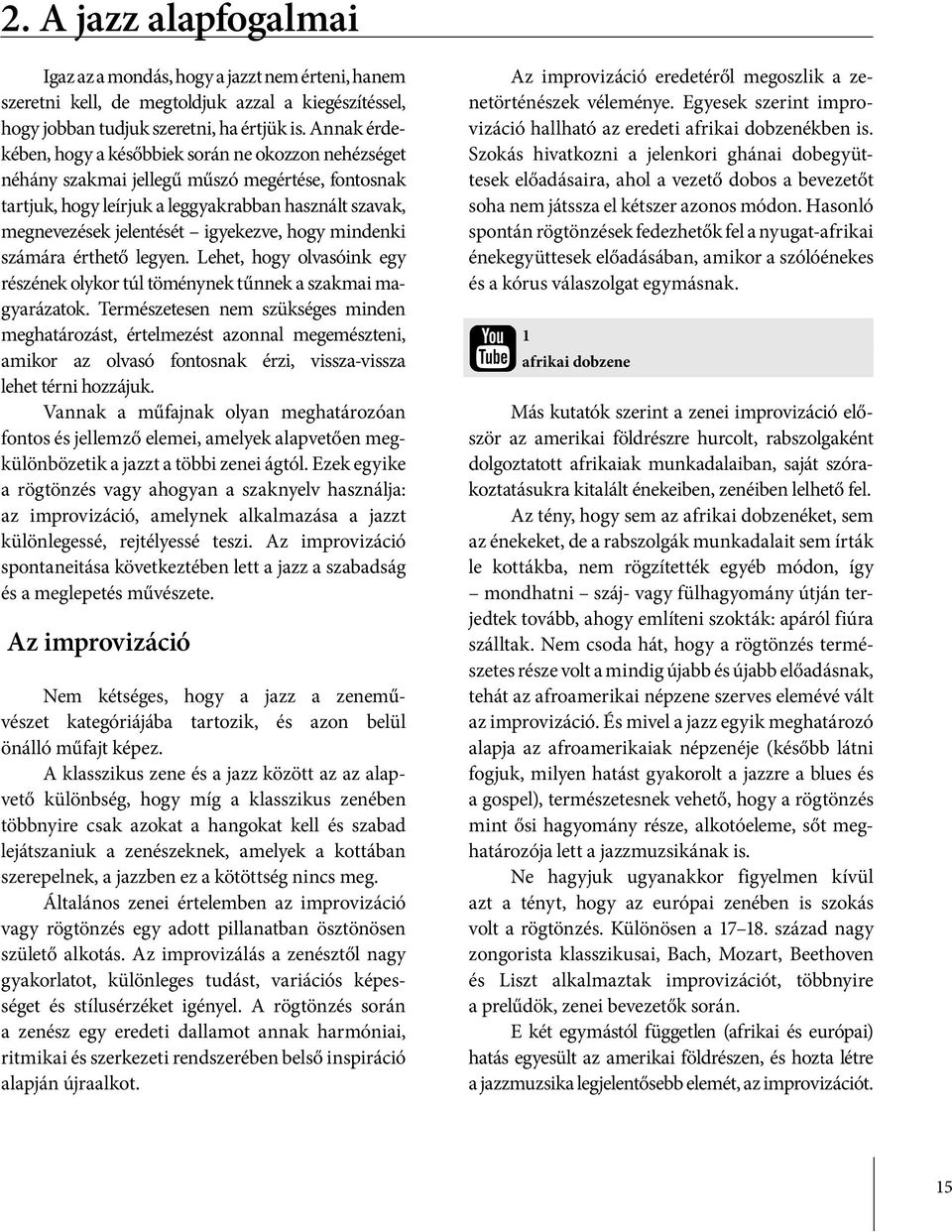 igyekezve, hogy mindenki számára érthető legyen. Lehet, hogy olvasóink egy részének olykor túl töménynek tűnnek a szakmai magyarázatok.