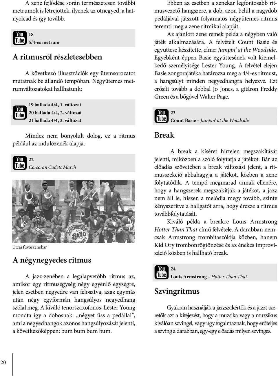 változat 20 ballada 4/4, 2. változat 21 ballada 4/4, 3. változat Mindez nem bonyolult dolog, ez a ritmus például az indulózenék alapja.