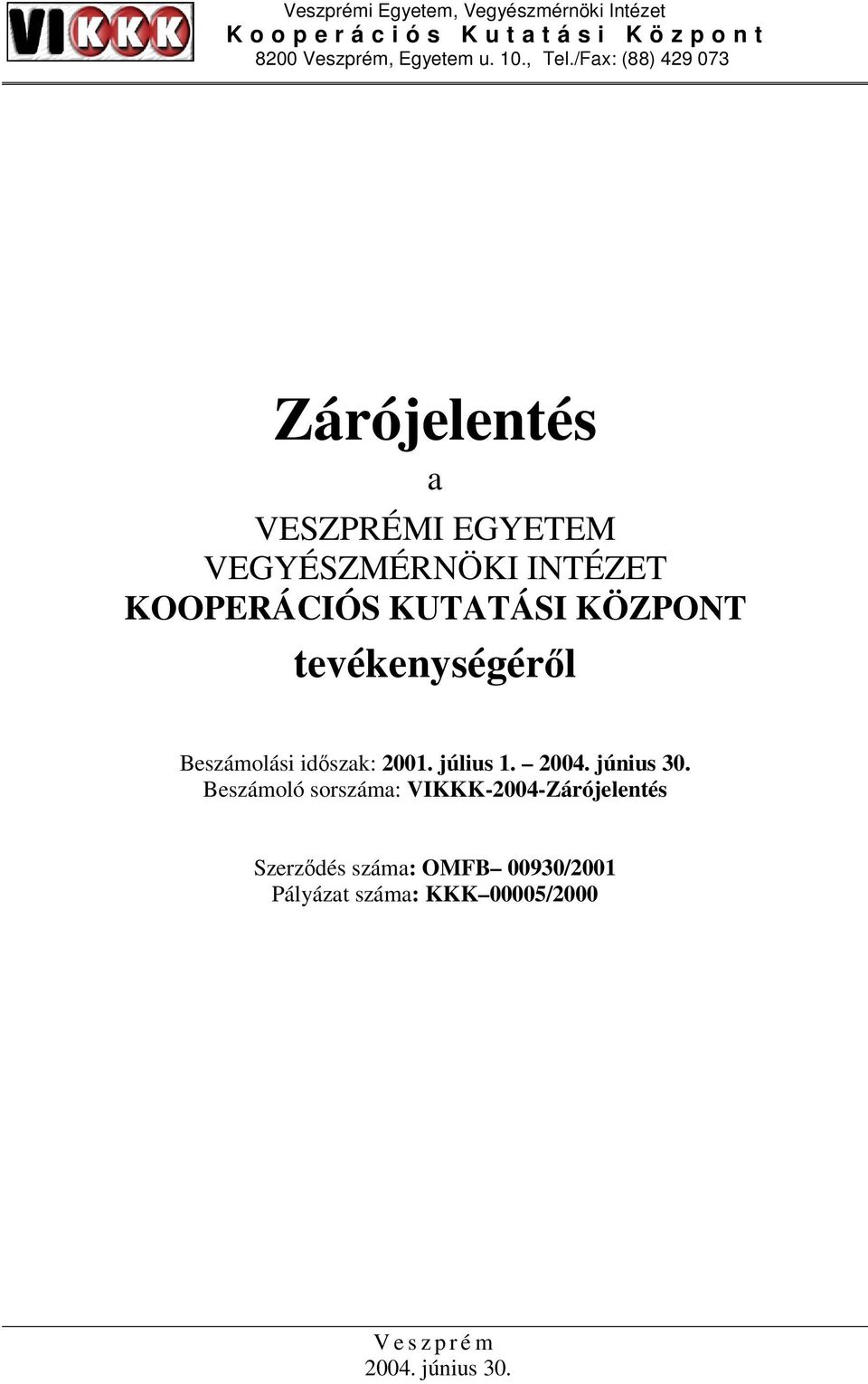 /Fax: (88) 429 073 Zárójelentés a VESZPRÉMI EGYETEM VEGYÉSZMÉRNÖKI INTÉZET KOOPERÁCIÓS KUTATÁSI KÖZPONT