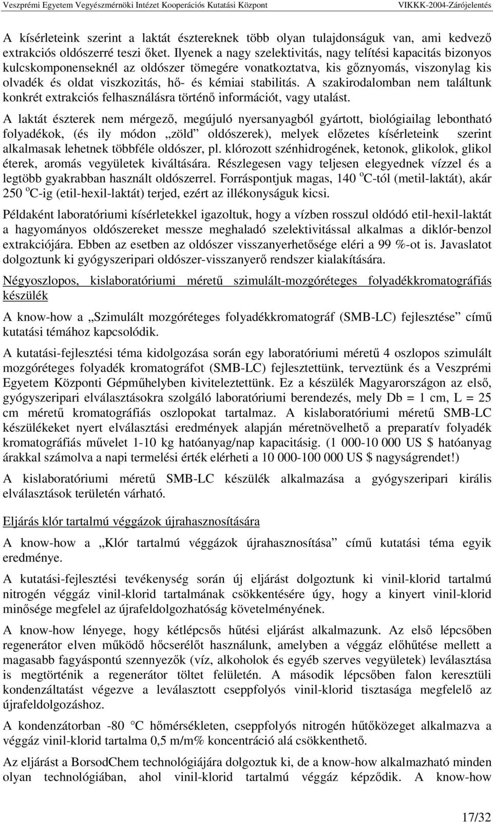 stabilitás. A szakirodalomban nem találtunk konkrét extrakciós felhasználásra történ információt, vagy utalást.