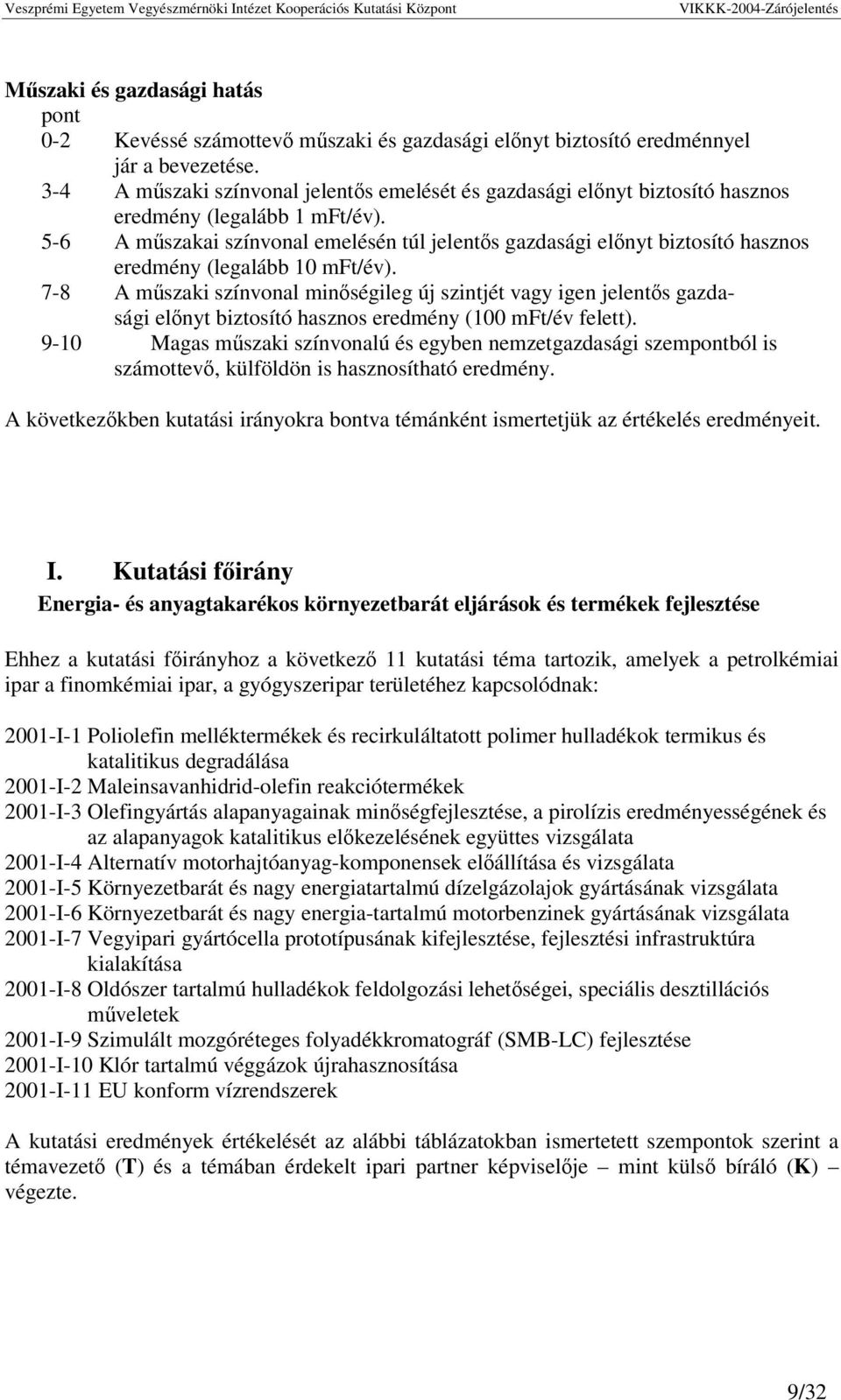 5-6 A mszakai színvonal emelésén túl jelents gazdasági elnyt biztosító hasznos eredmény (legalább 10 mft/év).