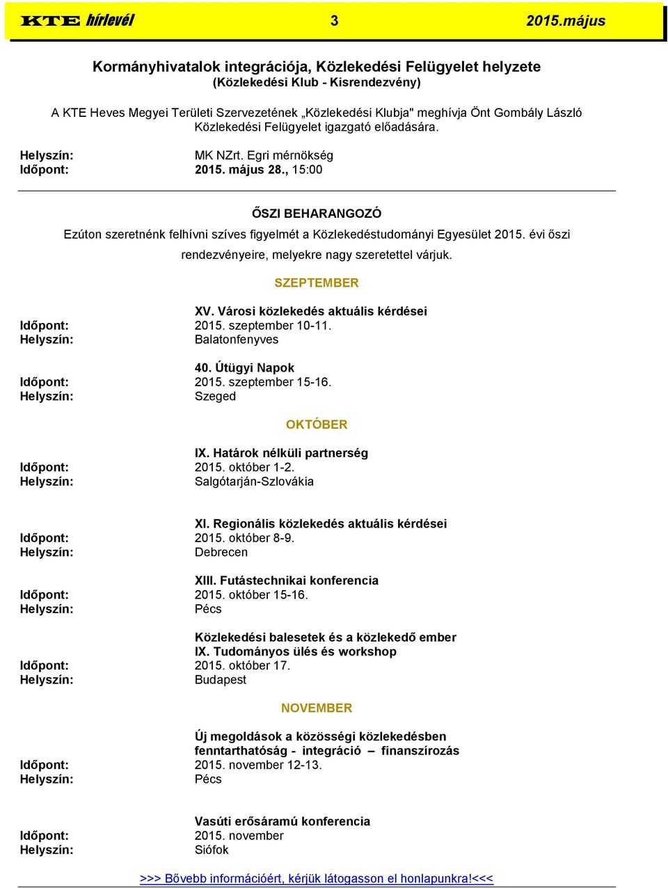 Közlekedési Felügyelet igazgató előadására. MK NZrt. Egri mérnökség Időpont: 2015. május 28., 15:00 ŐSZI BEHARANGOZÓ Ezúton szeretnénk felhívni szíves figyelmét a Közlekedéstudományi Egyesület 2015.