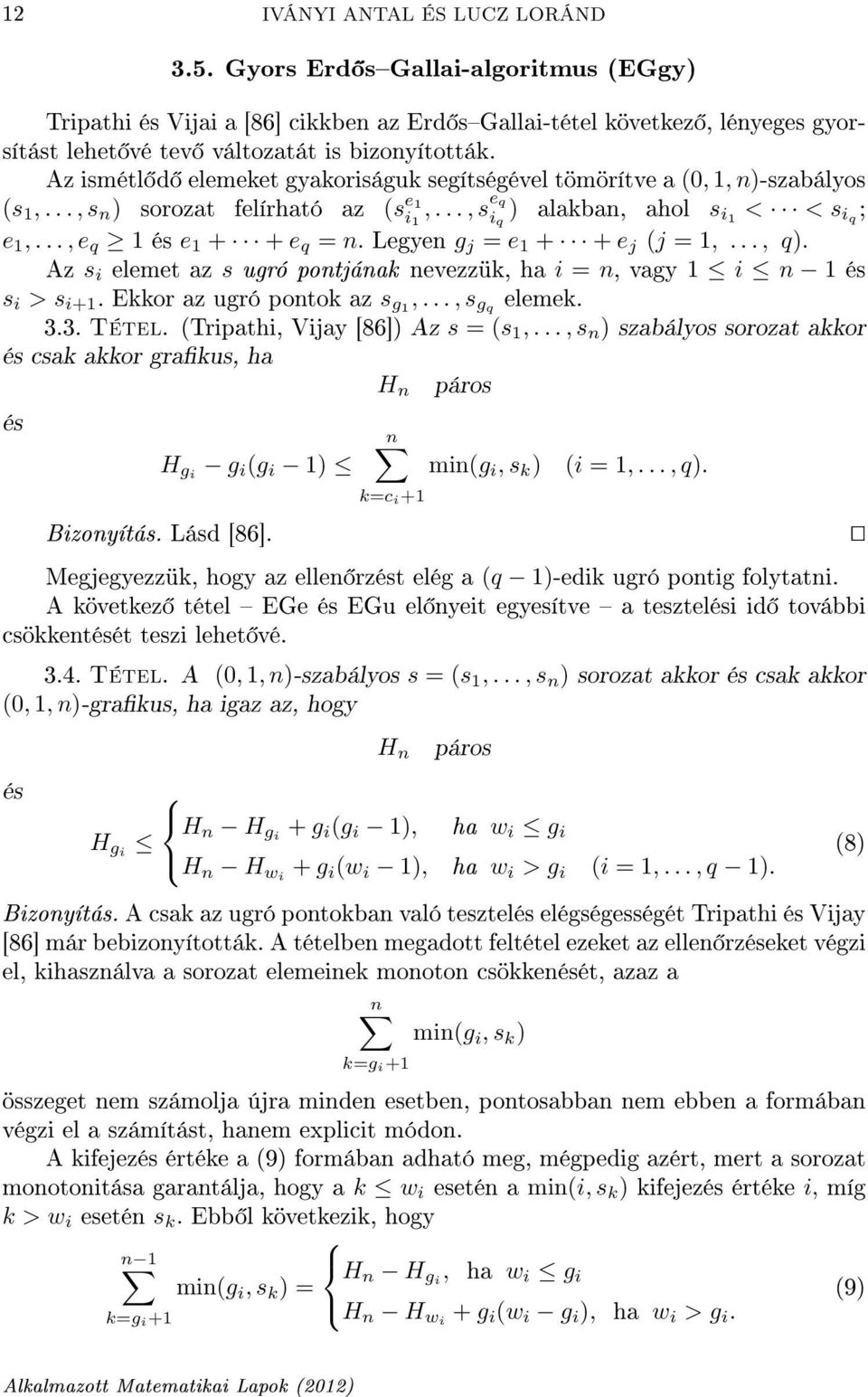 .., e q 1 és e 1 + + e q = n. Legyen g j = e 1 + + e j (j = 1,..., q). Az s i elemet az s ugró pontjának nevezzük, ha i = n, vagy 1 i n 1 és s i > s i+1. Ekkor az ugró pontok az s g1,..., s gq elemek.