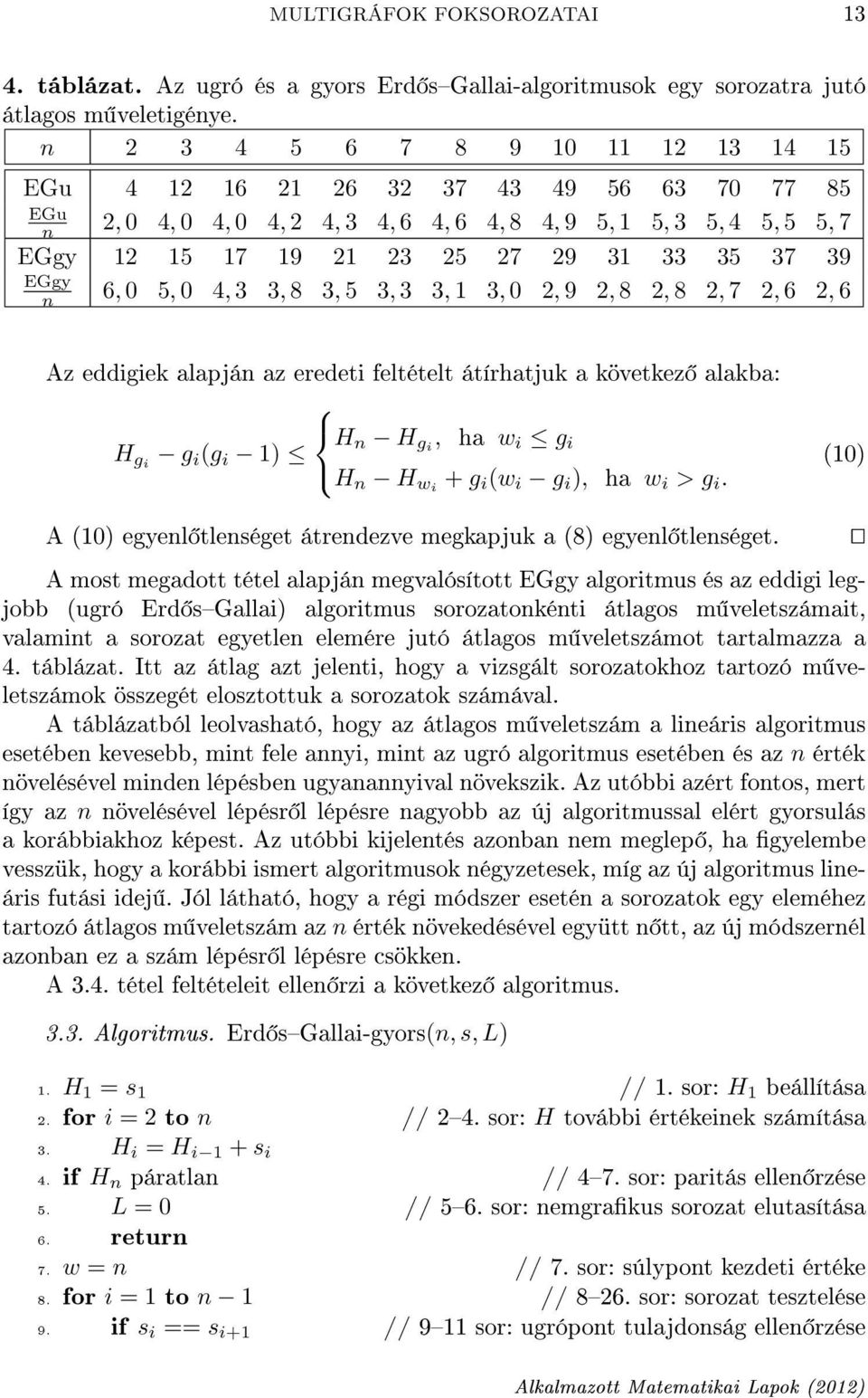 37 39 EGgy n 6, 0 5, 0 4, 3 3, 8 3, 5 3, 3 3, 1 3, 0 2, 9 2, 8 2, 8 2, 7 2, 6 2, 6 Az eddigiek alapján az eredeti feltételt átírhatjuk a következ alakba: H n H gi, ha w i g i H gi g i (g i 1) H n H