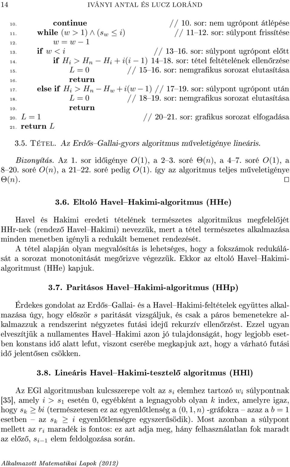 else if H i > H n H w + i(w 1) // 1719. sor: súlypont ugrópont után 18. L = 0 // 1819. sor: nemgrakus sorozat elutasítása 19. return 20. L = 1 // 2021. sor: grakus sorozat elfogadása 21. return L 3.5.