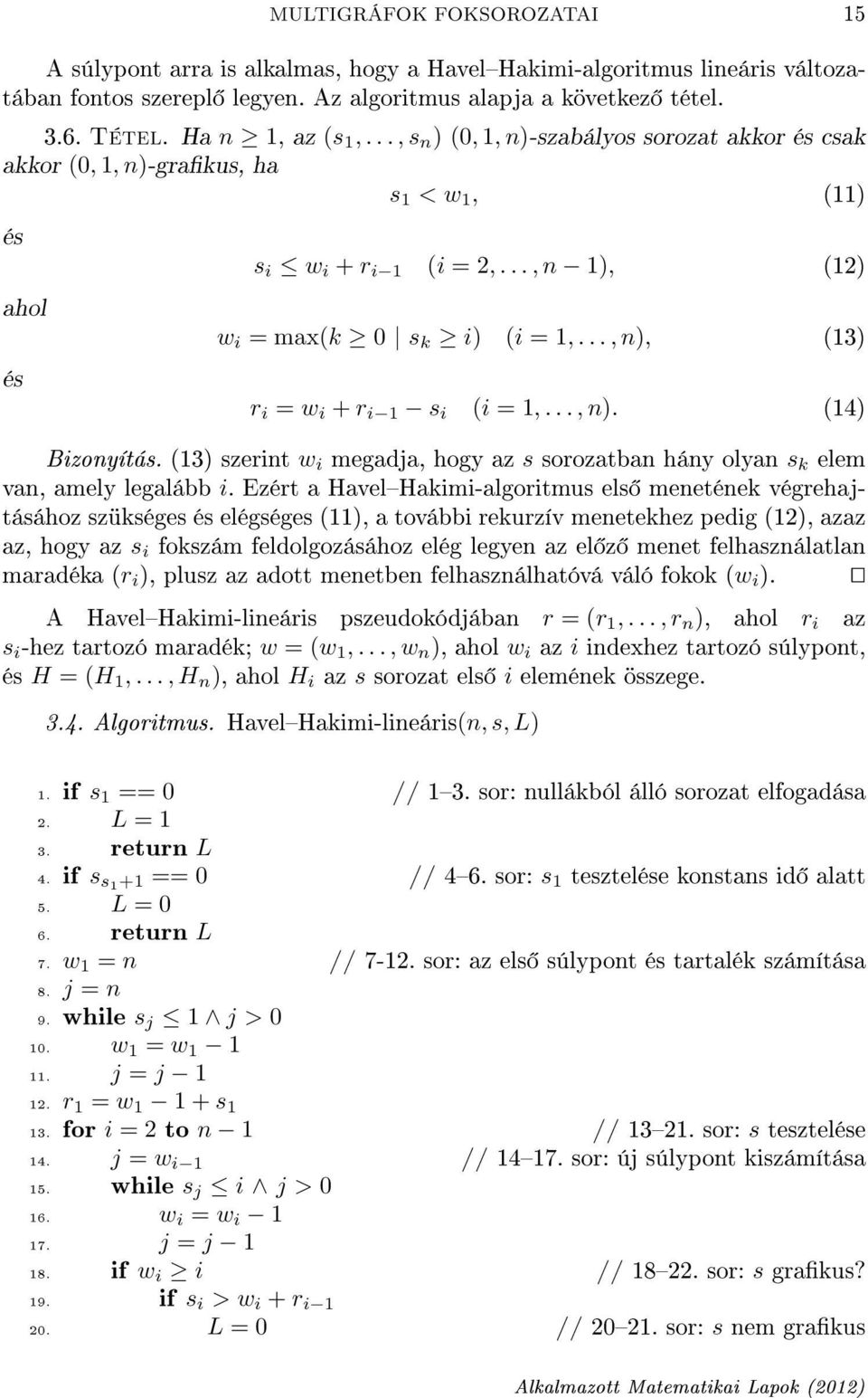 .., n), (13) r i = w i + r i 1 s i (i = 1,..., n). (14) Bizonyítás. (13) szerint w i megadja, hogy az s sorozatban hány olyan s k elem van, amely legalább i.