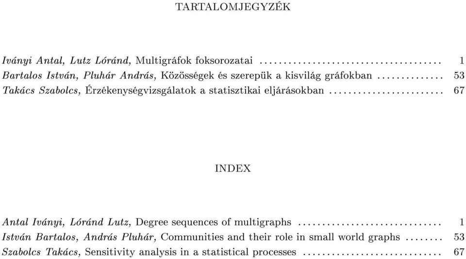 ............. 53 Takács Szabolcs, Érzékenységvizsgálatok a statisztikai eljárásokban.