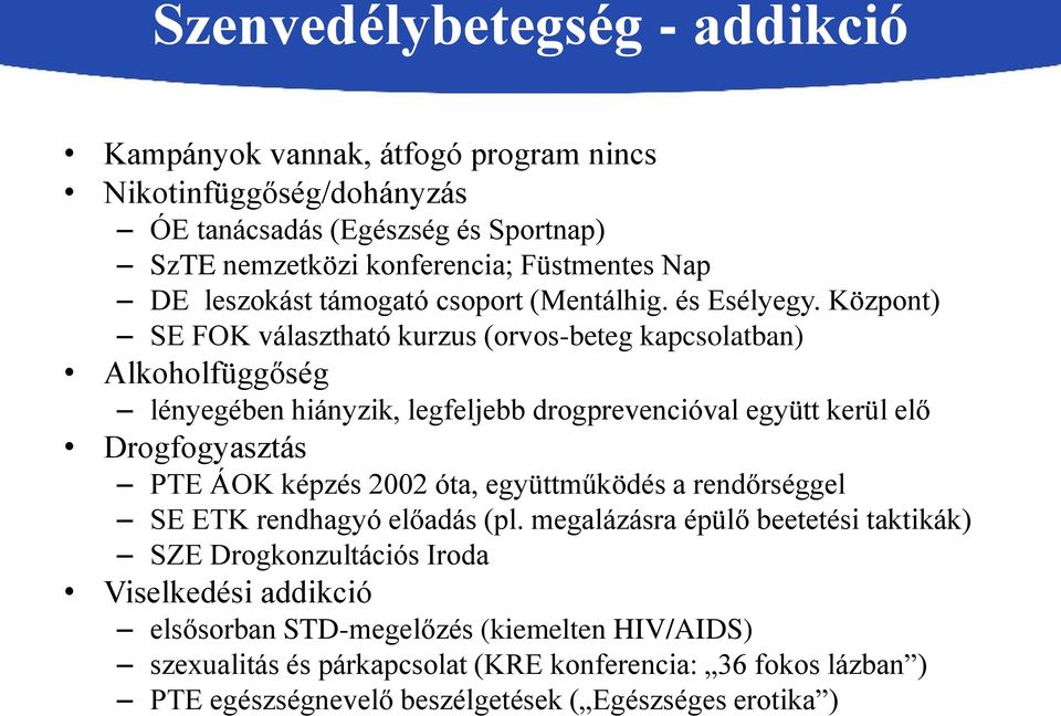 Központ) SE FOK választható kurzus (orvos-beteg kapcsolatban) Alkoholfüggőség lényegében hiányzik, legfeljebb drogprevencióval együtt kerül elő Drogfogyasztás PTE ÁOK képzés 2002