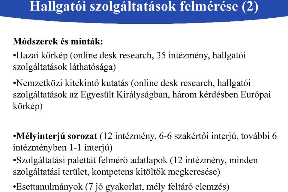 Európai körkép) Mélyinterjú sorozat (12 intézmény, 6-6 szakértői interjú, további 6 intézményben 1-1 interjú) Szolgáltatási palettát