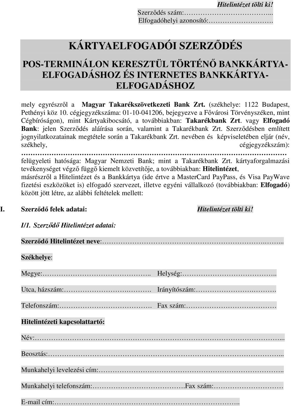 (székhelye: 1122 Budapest, Pethényi köz 10. cégjegyzékszáma: 01-10-041206, bejegyezve a Fővárosi Törvényszéken, mint Cégbíróságon), mint Kártyakibocsátó, a továbbiakban: Takarékbank Zrt.