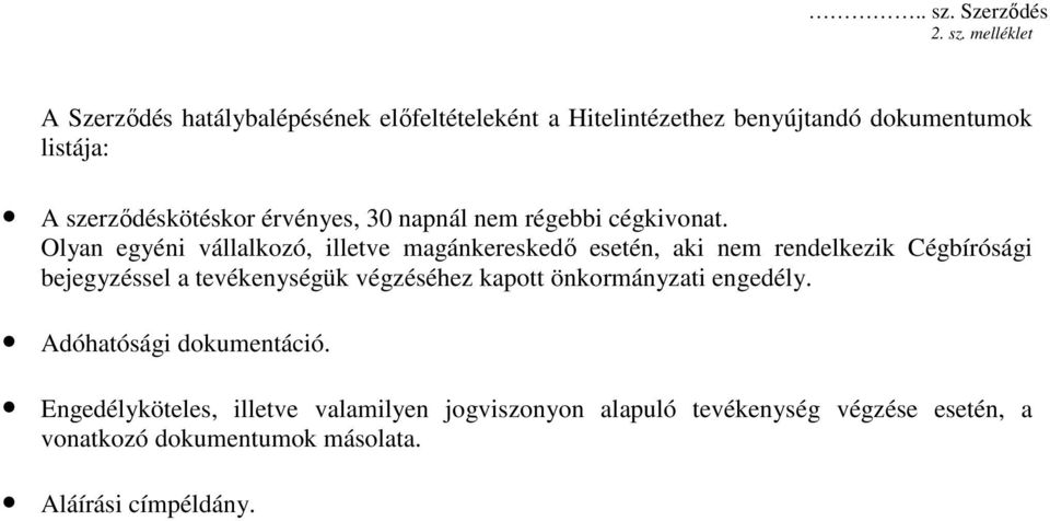 melléklet A Szerződés hatálybalépésének előfeltételeként a Hitelintézethez benyújtandó dokumentumok listája: A szerződéskötéskor