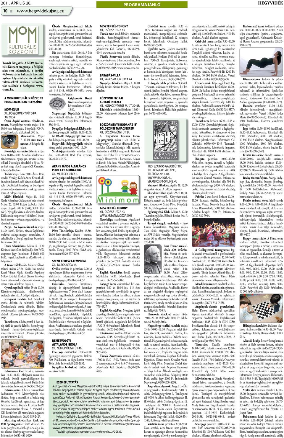 Az aktuális változásokról részletes tájékoztatást találnak a honlapon: www. csorsz.hu. A MOM KULTURÁLIS KÖZPONT PROGRAMJAINAK HELYSZÍNEI MOM-KLUB XII.