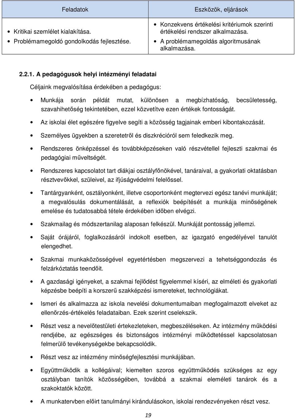 A pedagógusok helyi intézményi feladatai Céljaink megvalósítása érdekében a pedagógus: Munkája során példát mutat, különösen a megbízhatóság, becsületesség, szavahihetőség tekintetében, ezzel