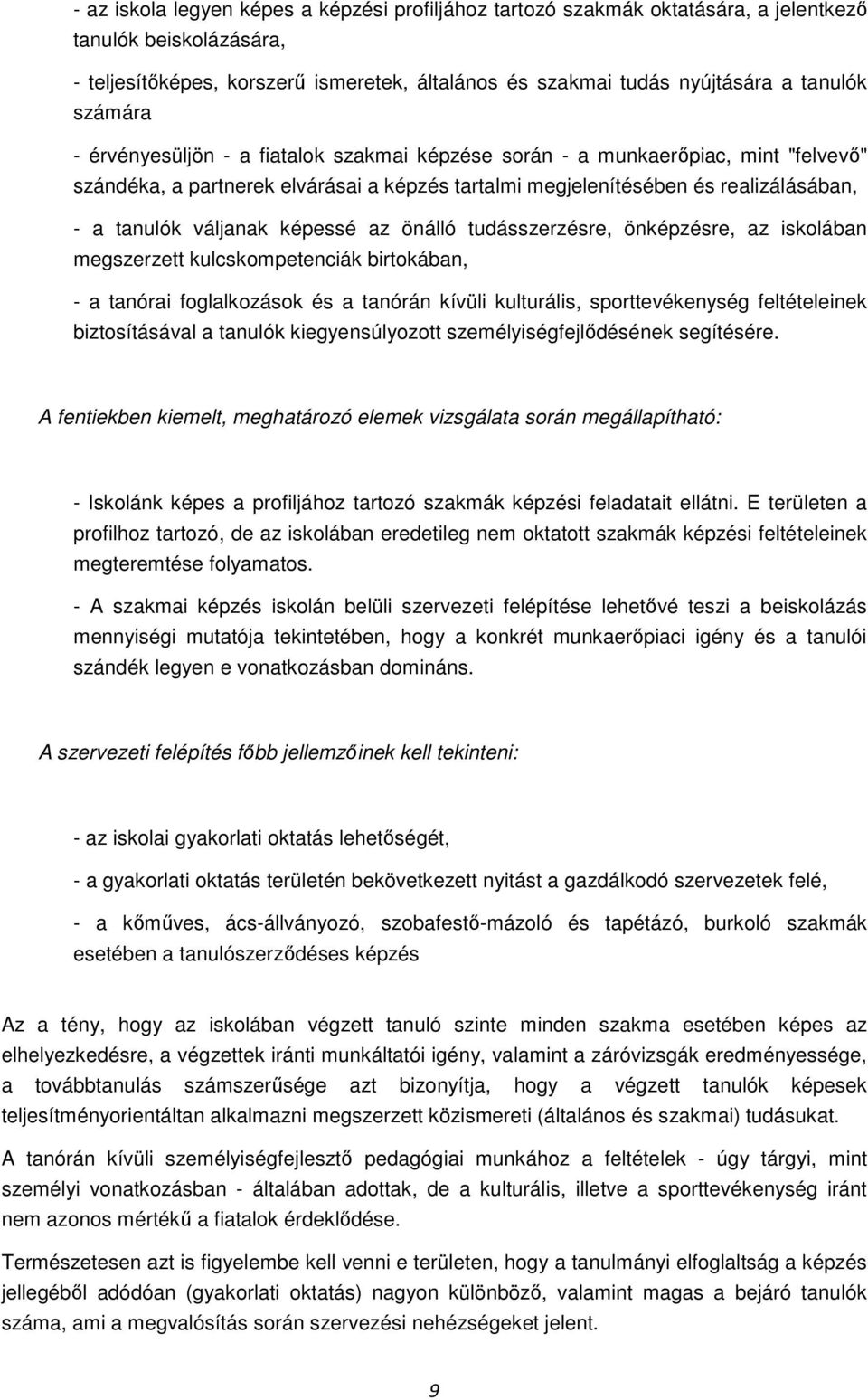 képessé az önálló tudásszerzésre, önképzésre, az iskolában megszerzett kulcskompetenciák birtokában, - a tanórai foglalkozások és a tanórán kívüli kulturális, sporttevékenység feltételeinek