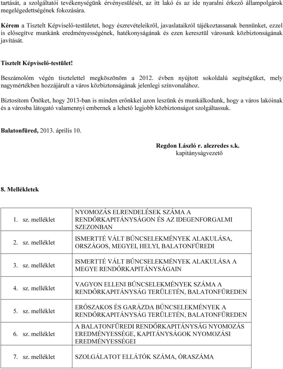 közbiztonságának javítását. Tisztelt Képviselő-testület! Beszámolóm végén tisztelettel megköszönöm a 2012.