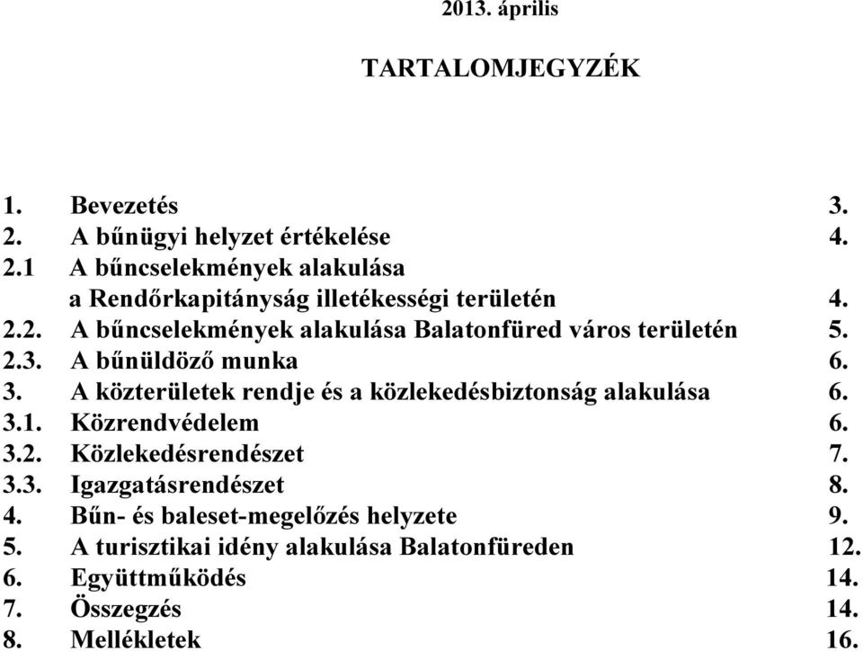 A közterületek rendje és a közlekedésbiztonság alakulása 6. 3.1. Közrendvédelem 6. 3.2. Közlekedésrendészet 7. 3.3. Igazgatásrendészet 8.