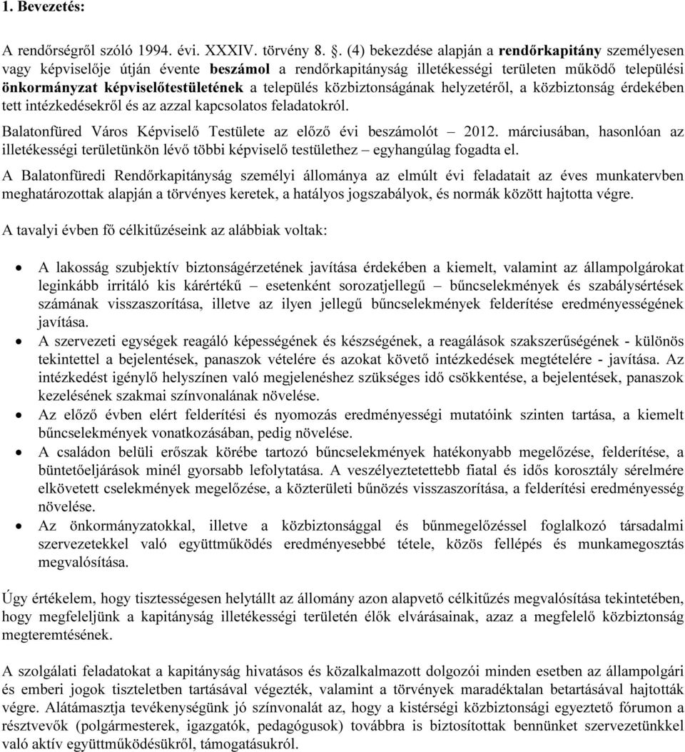 település közbiztonságának helyzetéről, a közbiztonság érdekében tett intézkedésekről és az azzal kapcsolatos feladatokról. Balatonfüred Város Képviselő Testülete az előző évi beszámolót 2012.