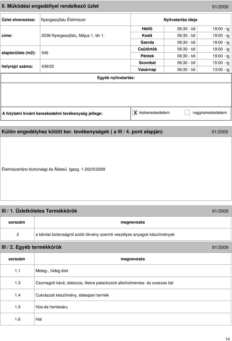 13:00 - ig Külön engedélyhez kötött ker. tevékenységek ( a III / 4. pont alapján) 91/2009 Élelmiszerlánc-biztonsági és Állateü. Igazg. 1-202/5/2009 III / 1.