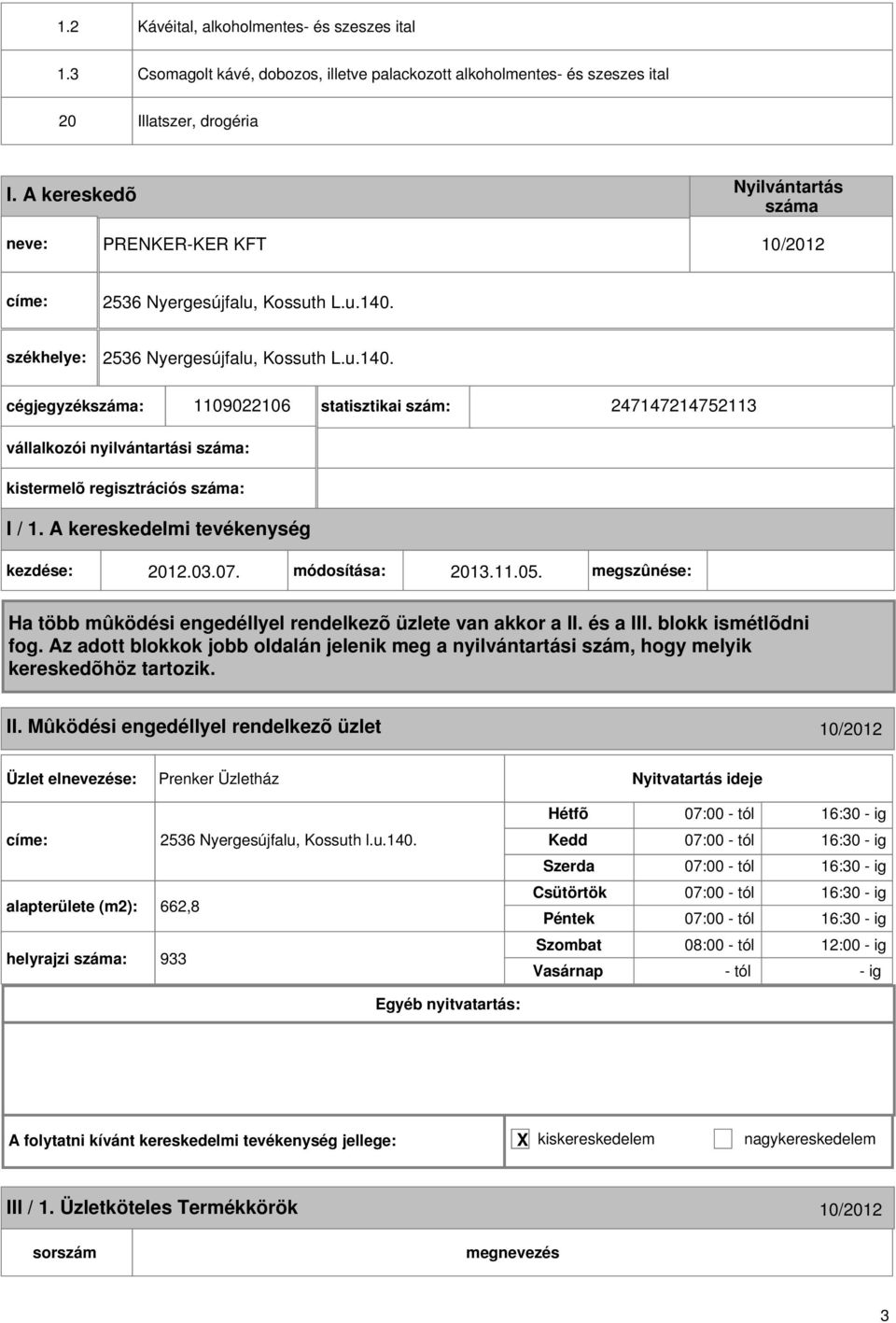 03.07. módosítása: 2013.11.05. megszûnése: II. Mûködési engedéllyel rendelkezõ üzlet 10/2012 Prenker Üzletház 2536 Nyergesújfalu, Kossuth l.u.140.