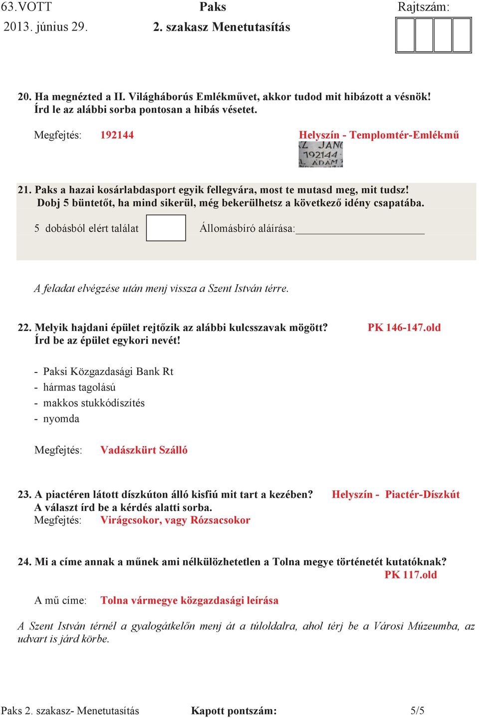 Melyik hajdani PK 146-147.old Írd be az épület egykori nevét! - Paksi Közgazdasági Bank Rt - hármas tagolású - makkos stukkódíszítés - nyomda Vadászkürt Szálló 23.