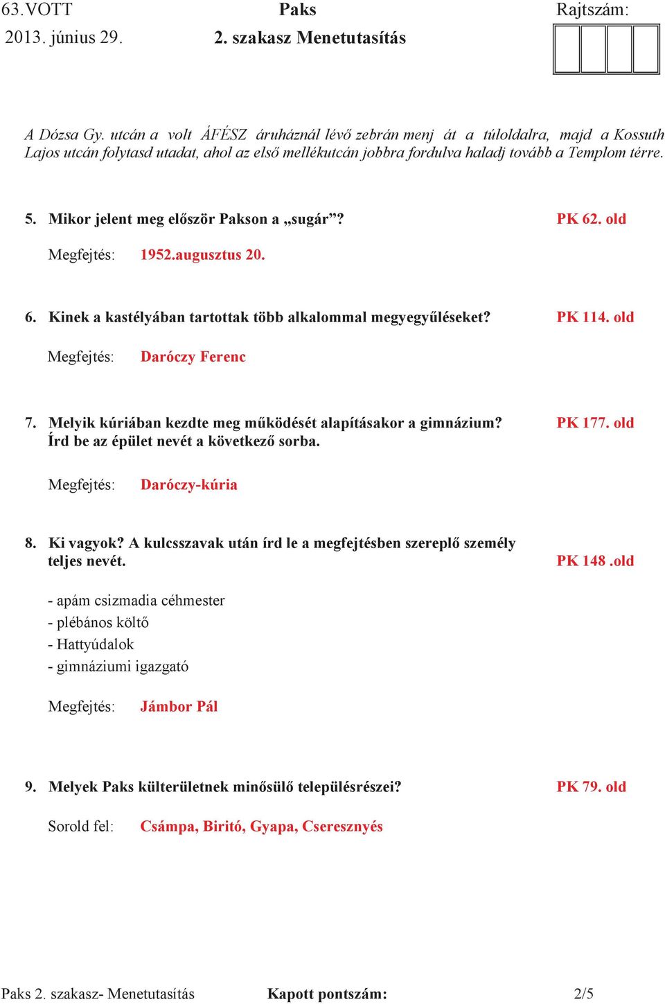 augusztus 20. 6. Kinek a kastélyában tartottak több alkalommal PK 114. old Daróczy Ferenc 7. Melyik kúriában PK 177.