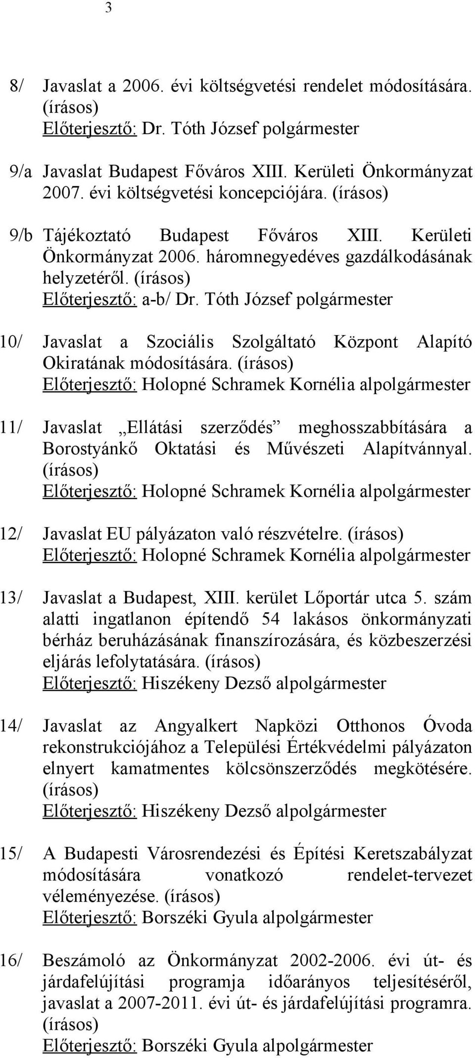 Tóth József polgármester 10/ Javaslat a Szociális Szolgáltató Központ Alapító Okiratának módosítására.