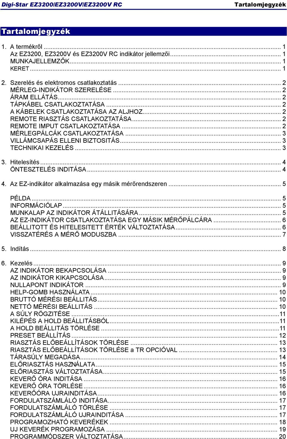 .. MÉRLEGPÁLCÁK CSATLAKOZTATÁSA... 3 VILLÁMCSAPÁS ELLENI BIZTOSITÁS... 3 TECHNIKAI KEZELÉS... 3 3. Hitelesítés... 4 ÖNTESZTELÉS INDITÁSA... 4 4. Az EZ-indikátor alkalmazása egy másik mérőrendszeren.