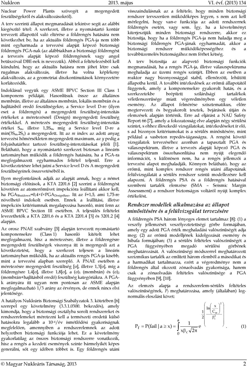 ha az aktuális földrengés PGA-ja nem több mint egyharmada a tervezési alapját képező biztonsági földrengés PGA-nak (az alábbiakban a biztonsági földrengést a tervezés alapját képező földrengésnek