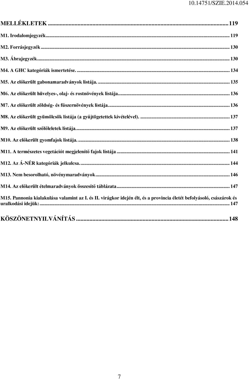 Az előkerült szőlőleletek listája.... 137 M10. Az előkerült gyomfajok listája.... 138 M11. A természetes vegetációt megjelenítő fajok listája... 141 M12. Az Á-NÉR kategóriák jelkulcsa.... 144 M13.