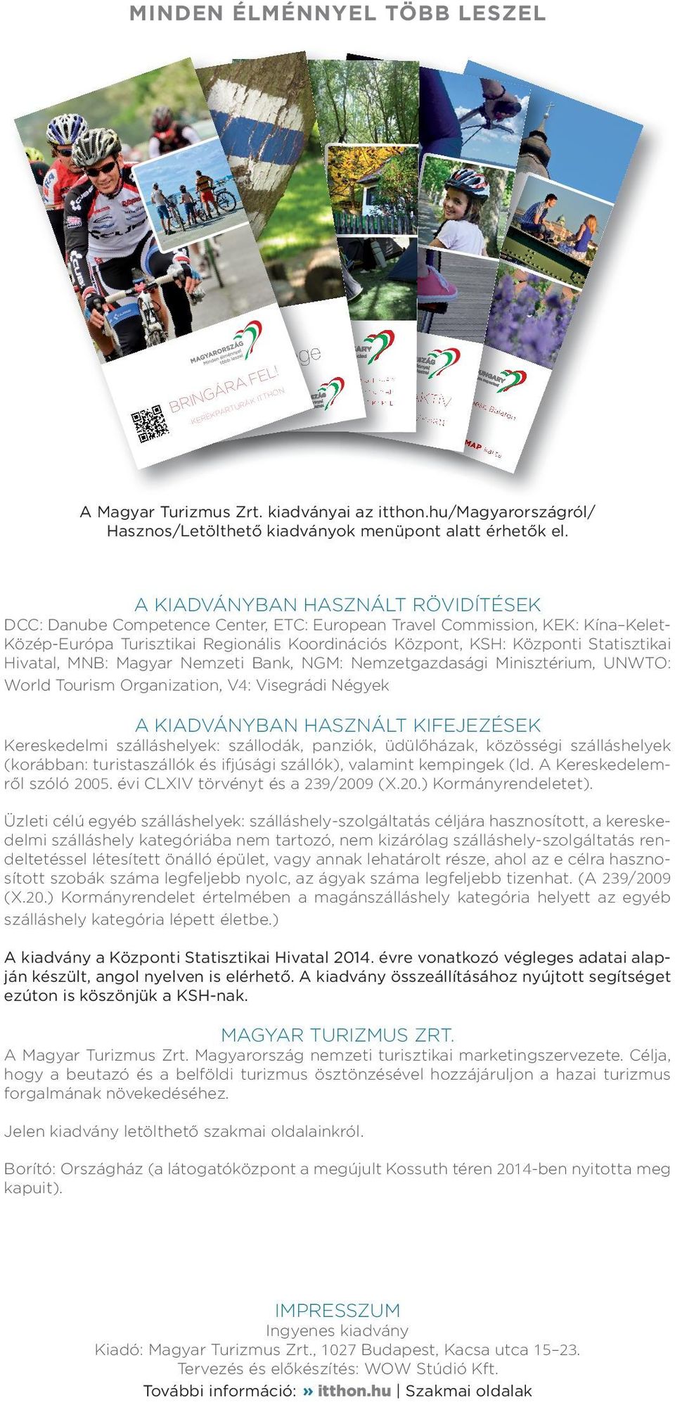 n té ér rk ké ép p / Ma p / ka rte térk ép,, Ba lato n MA P, k arte A Magyar Turizmus Zrt. kiadványai az itthon.hu/magyarországról/ Hasznos/Letölthető kiadványok menüpont alatt érhetők el.