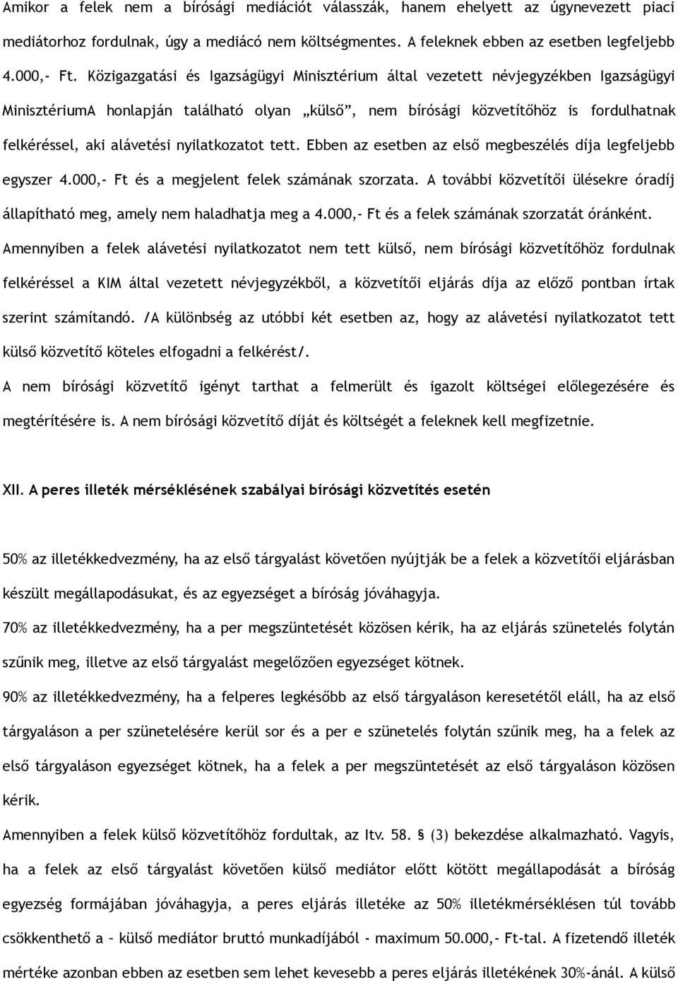 nyilatkozatot tett. Ebben az esetben az első megbeszélés díja legfeljebb egyszer 4.000,- Ft és a megjelent felek számának szorzata.