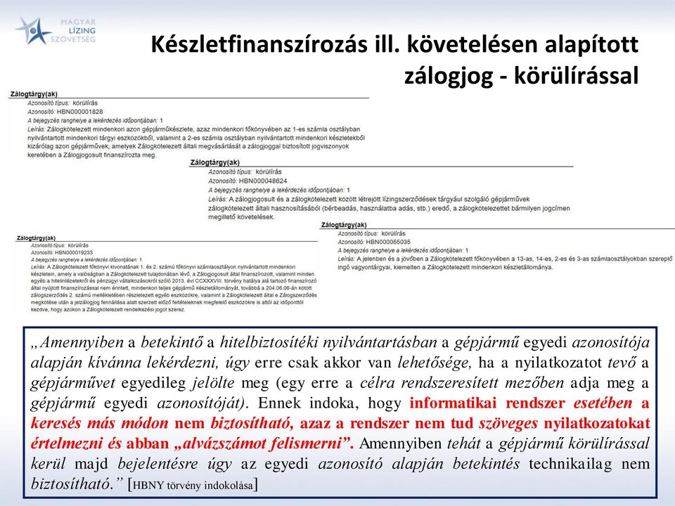 akkor van lehetősége, ha a nyilatkozatot tevő a gépjárművet egyedileg jelölte meg (egy erre a célra rendszeresített mezőben adja meg a gépjármű egyedi azonosítóját).