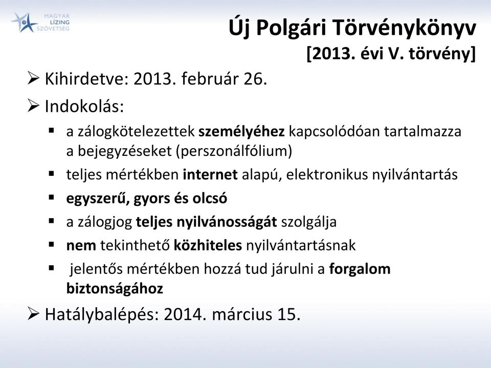 mértékben internet alapú, elektronikus nyilvántartás egyszerű, gyors és olcsó a zálogjog teljes nyilvánosságát