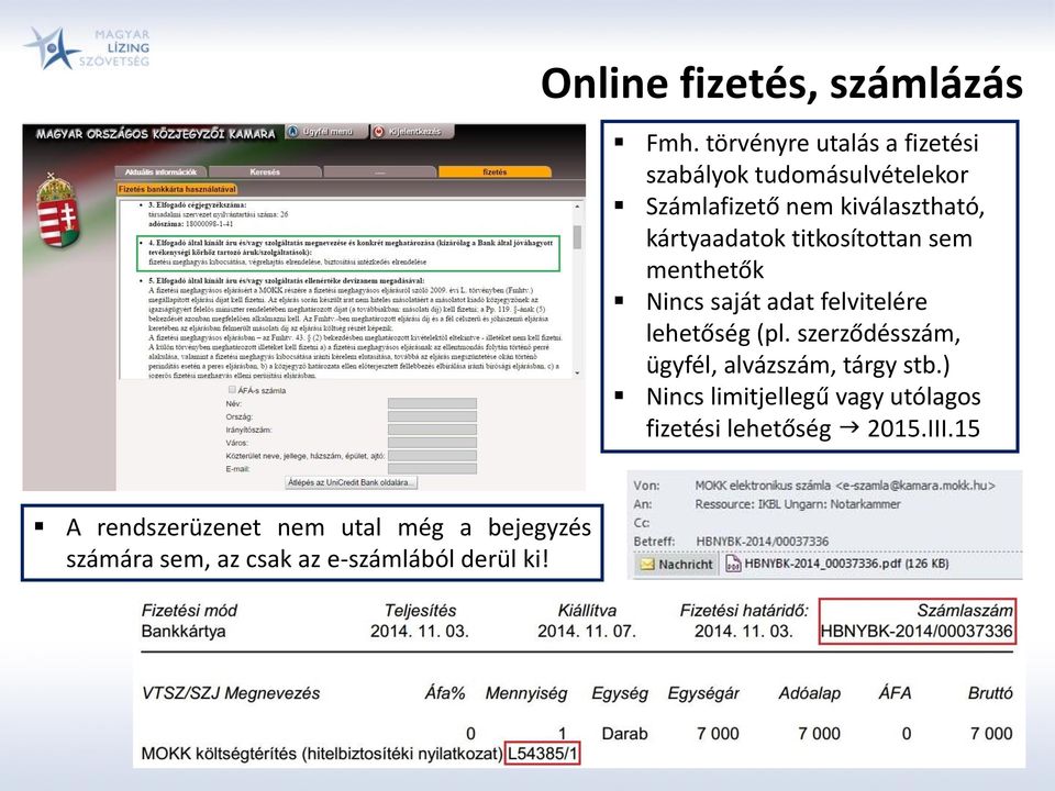 kártyaadatok titkosítottan sem menthetők Nincs saját adat felvitelére lehetőség (pl.