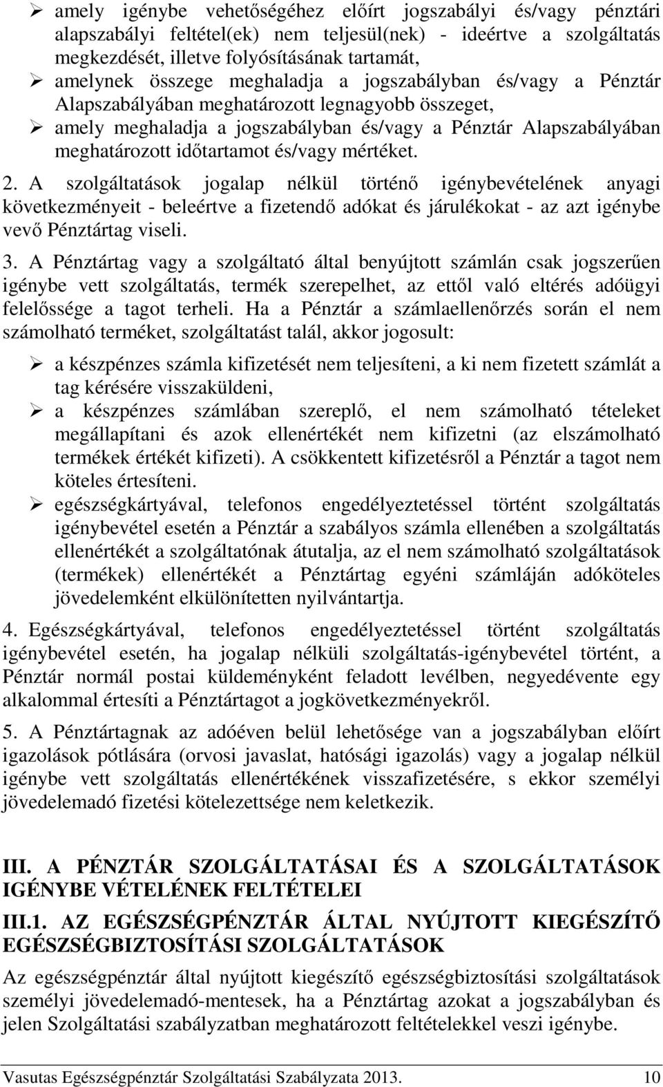 mértéket. 2. A szolgáltatások jogalap nélkül történő igénybevételének anyagi következményeit - beleértve a fizetendő adókat és járulékokat - az azt igénybe vevő Pénztártag viseli. 3.